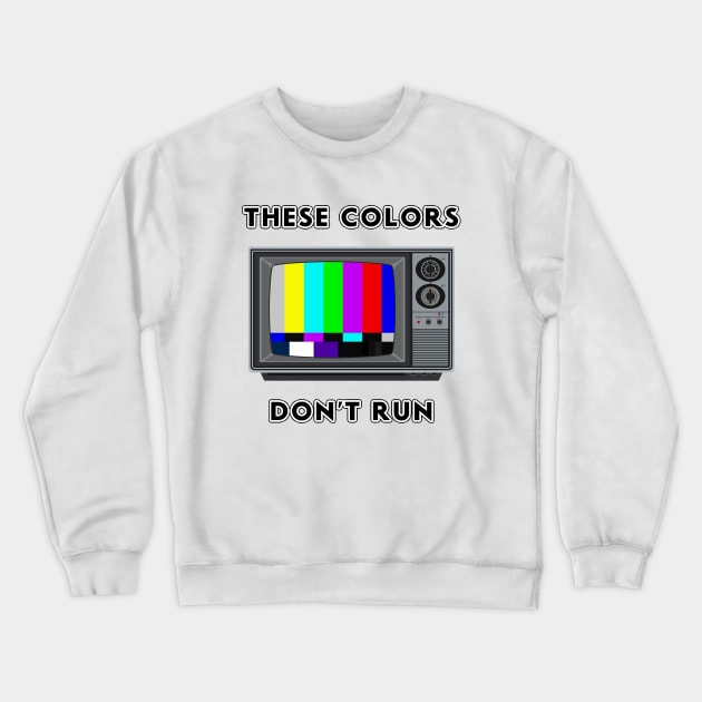 These Color Bars Don't Run Crewneck Sweatshirt by deathbytoys